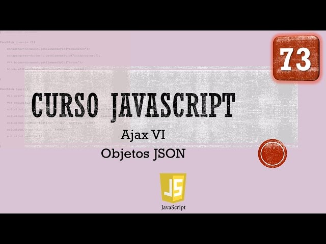 Curso JavaScript desde 0. Ajax VI. Objetos JSON I.  Vídeo 73