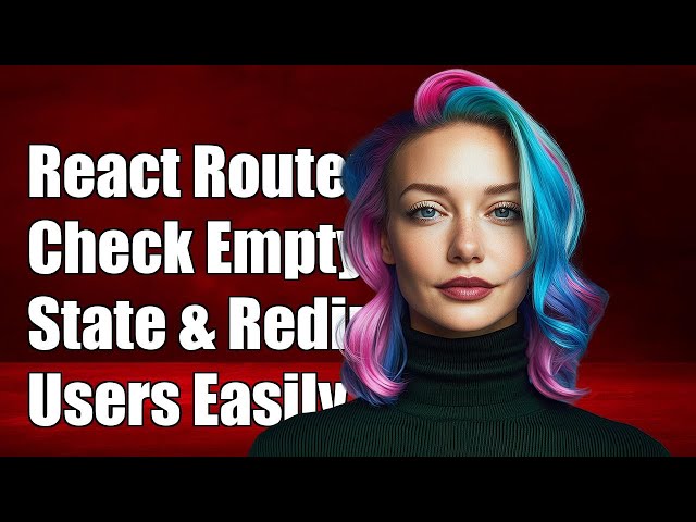 React Router: How to Check for Empty State and Redirect Users Effectively