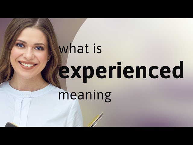 Experienced | what is EXPERIENCED meaning