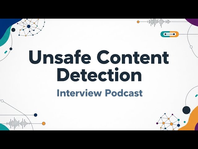 Unsafe Content Detection - AI/ML Interview Podcast