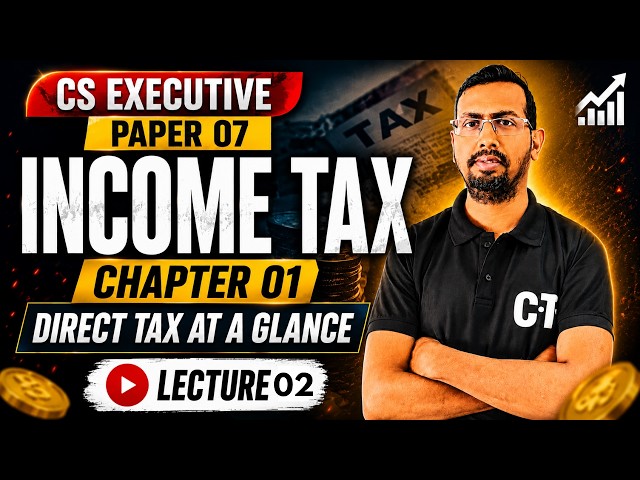 Lecture 02 | Chapter 1:Direct Tax at a Glance | CS Executive Paper 7 Income Tax #csexecutiveclasses
