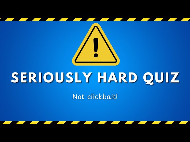 THE HARDEST QUIZ I'VE MADE IN OVER 5 YEARS!