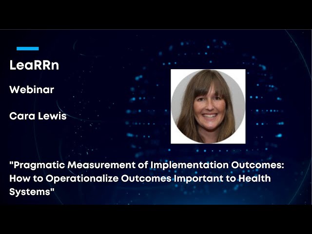 Cara C. Lewis, PhD, HSPP, "Pragmatic Measurement of Implementation Outcomes"