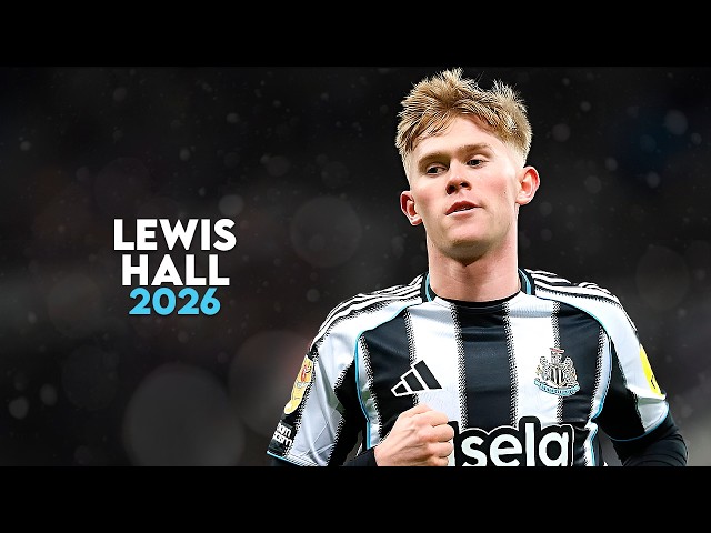 Lewis Hall 2026 - Magic Skills, Goals, Assists & Tackles | HD