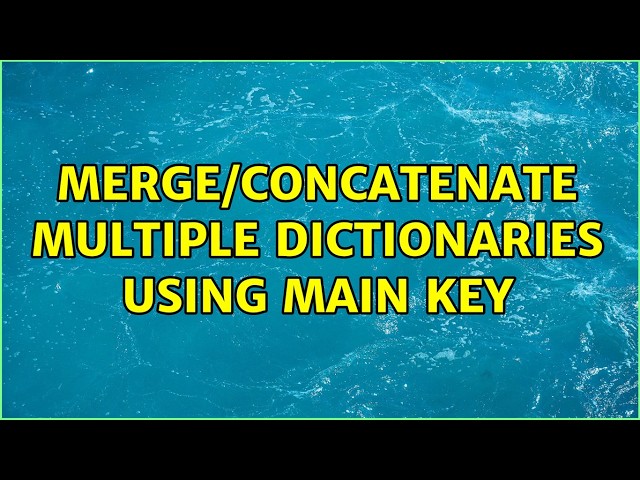 Merge/concatenate multiple dictionaries using main key (5 Solutions!!)