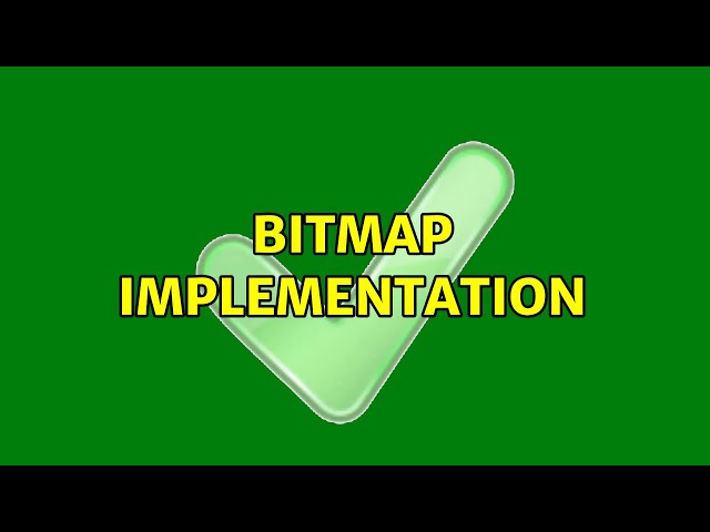 Bitmap implementation (3 Solutions!!)