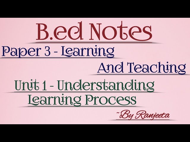 B.ed sem 2 || b.ed notes || paper 3 ||learning and teaching || understanding learning process