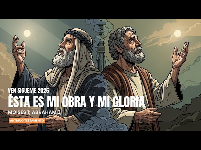 This is my work and my glory | Moses 1; Abraham 3📜| Come, Follow Me 2026