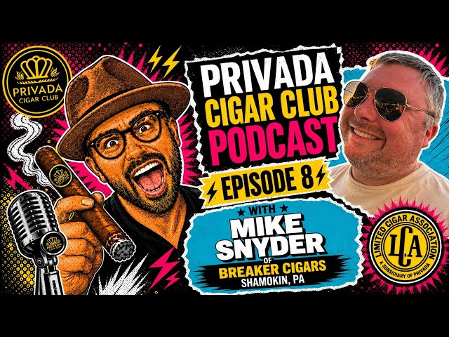 The Privada Cigar Club Podcast Episode 8 w Mike Snyder of Breaker Cigars Shamokin PA