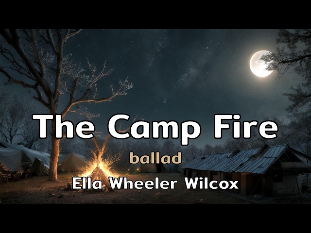 The Camp Fire | a ballad song with lyrics by Ella Wheeler Wilcox | AMusExperiment
