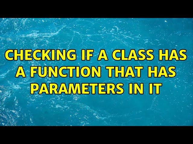 Checking if a class has a function that has parameters in it