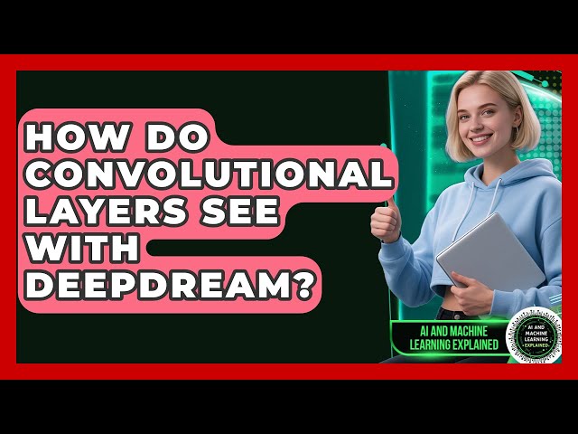 How Do Convolutional Layers See With DeepDream? - AI and Machine Learning Explained