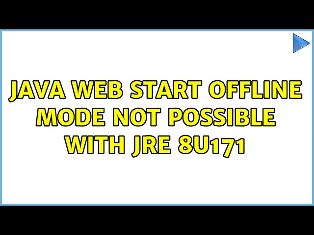 Java Web Start Offline mode not possible with JRE 8u171