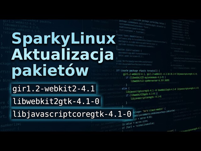 Aktualizacja Sparky Linux: gir1.2-webkit2-4.1, libwebkit2gtk-4.1-0, libjavascriptcoregtk-4.1-0