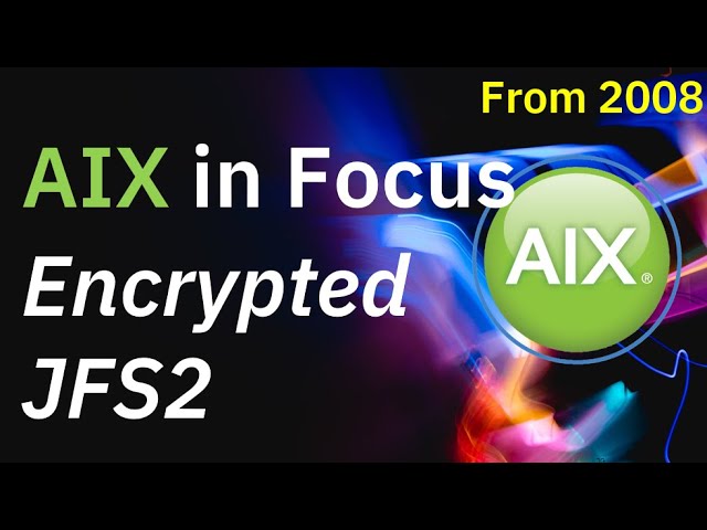 AIX in Focus: Encrypted Filesystem (a JFS2 option)