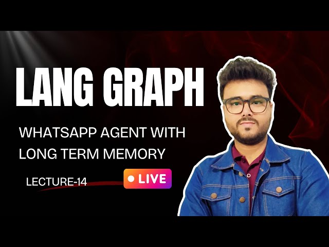 LangGraph Lecture | WhatsAgent with Long term memory