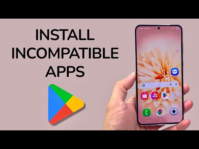 How To Install Incompatible Apps On Android
