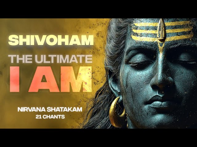 Shivoham Mantra: The Essence of Self-Realization | Nirvana Shatakam by Adi Shankaracharya
