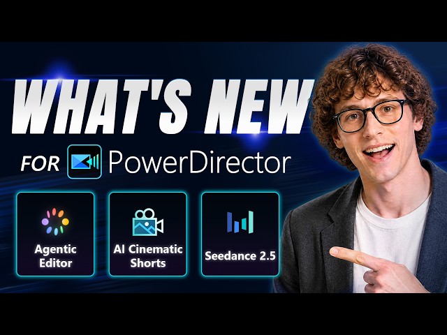What’s New in PowerDirector: Agentic Editor, AI Cinematic Shorts & Seedance 2.5