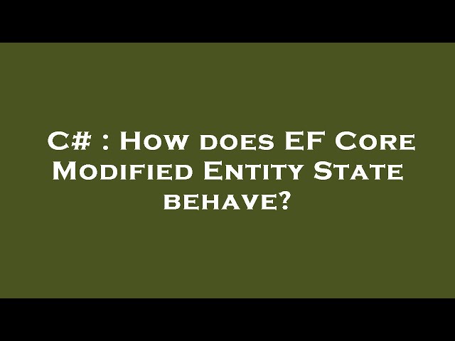 C# : How does EF Core Modified Entity State behave?