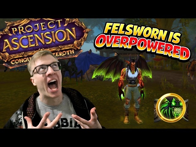 Trying FELSWORN - The MOST OVERPOWERED CLASS on Ascension Conquest of Azeroth!