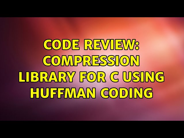 Code Review: Compression Library for C using Huffman Coding (3 Solutions!!)
