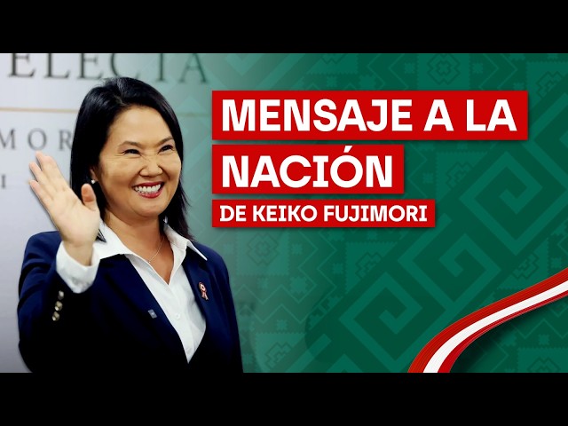 PRIMER MENSAJE A LA NACIÓN DE KEIKO FUJIMORI - EN VIVO