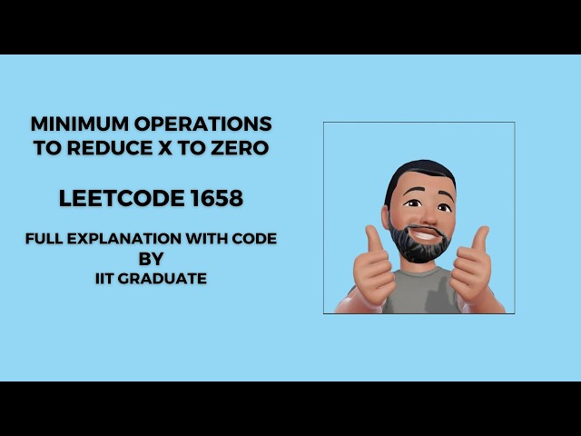 Minimum Operations to Reduce X to Zero | LeetCode 1658 | Full Explanation With Code