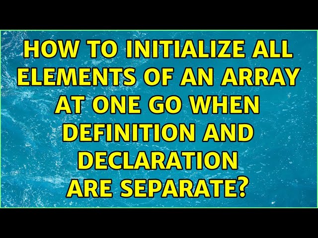 How to initialize all elements of an array at one go when definition and declaration are separate?