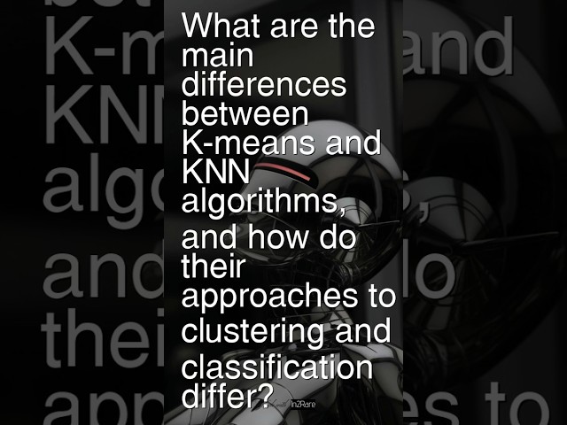 Today’s Question: What are the main differences between K-means and KNN algorithms? #interviewprep