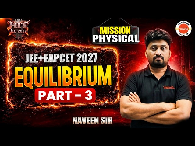 Equilibrium Chemistry Part-3 | Complete Concepts + PYQs | JEE + EAPCET 2027 | HIT Series| Naveen Sir