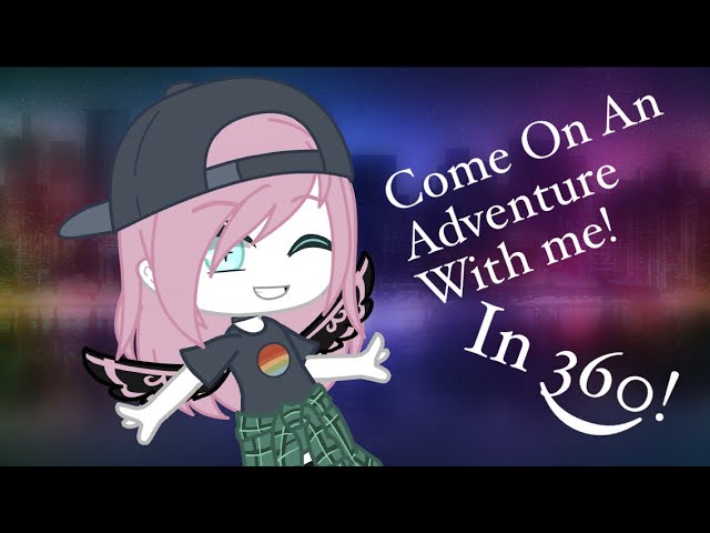 Come On An Adventure With Me! (In 360)