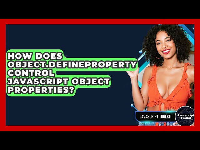 How Does Object.defineProperty Control JavaScript Object Properties? - JavaScript Toolkit