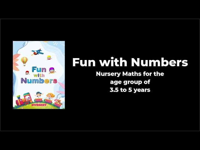 Fun with Numbers (Nursery Maths for the age group of 3.5 to 5 years)