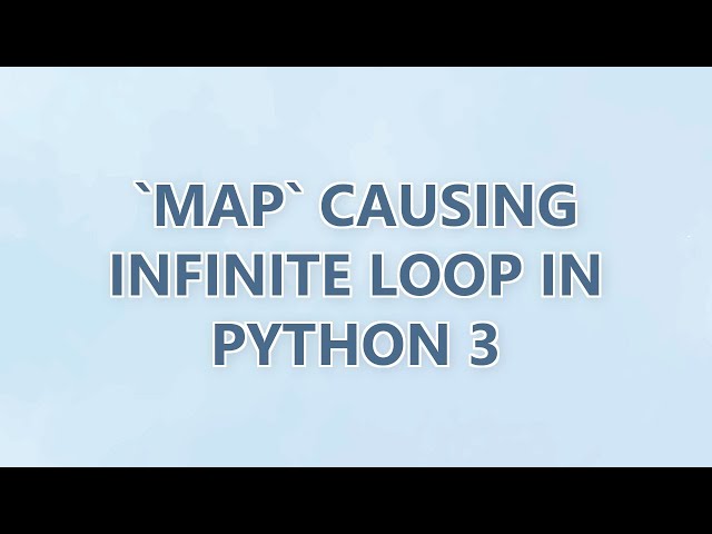 `map` causing infinite loop in Python 3