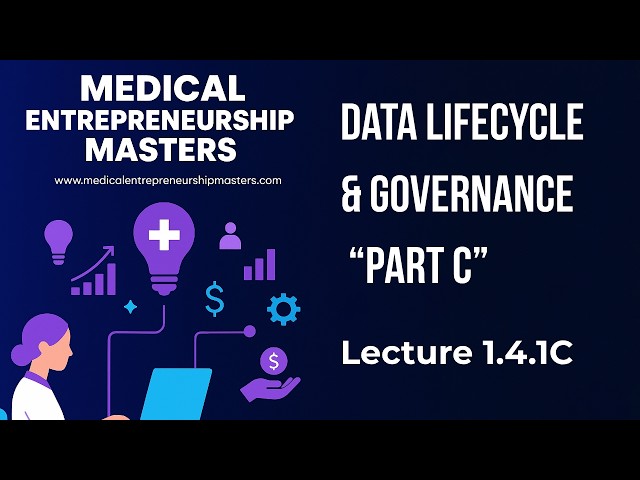Lección 1.4.1C | Ciclo de vida y gobernanza de datos (Parte C) | Maestría en emprendimiento médico