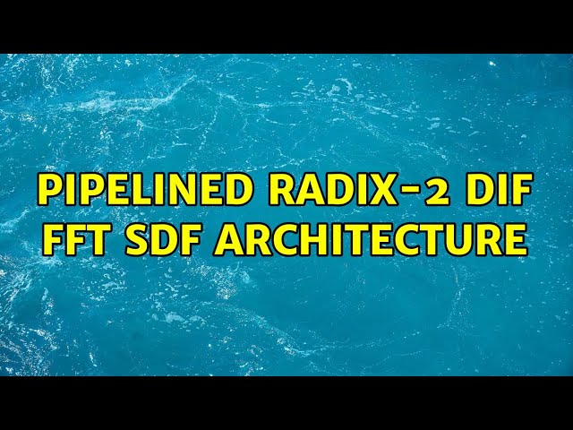 Pipelined Radix-2 DIF FFT SDF Architecture