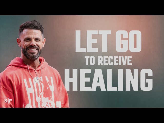 Let Go To Receive Healing | Steven Furtick