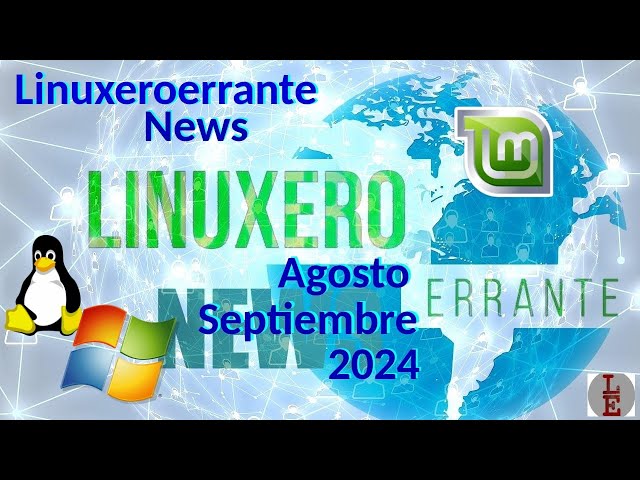 Linuxeroerrante News - Agosto, Septiembre 2024.