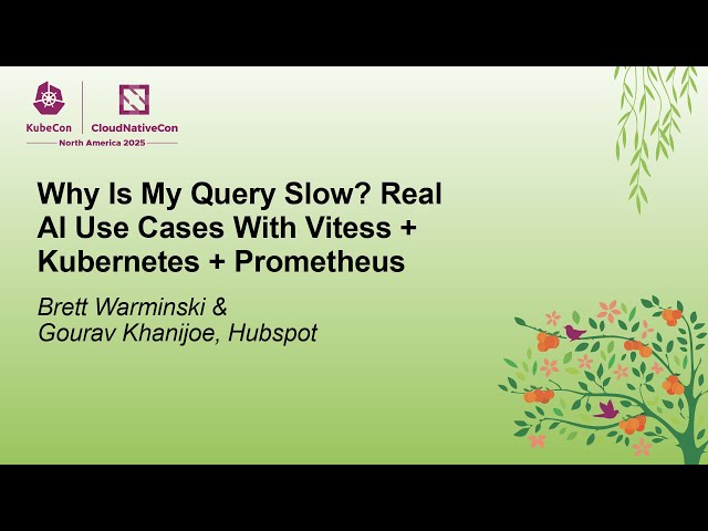 Why Is My Query Slow? Real AI Use Cases With Vitess + Kubernete... Brett Warminski & Gourav Khanijoe