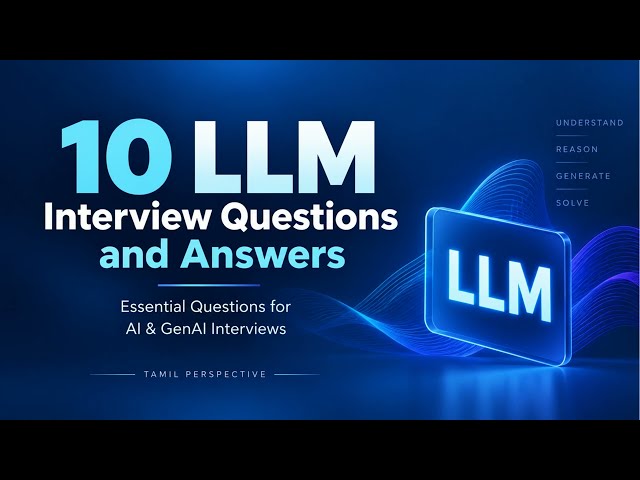 10 Essential LLM Interview Questions Every AI Engineer Should Know | LLM Interview Preparation