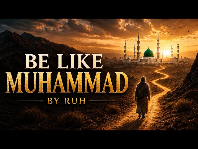 Be Like Muhammad ﷺ | A Nasheed About Prophet Muhammad ﷺ | RUH