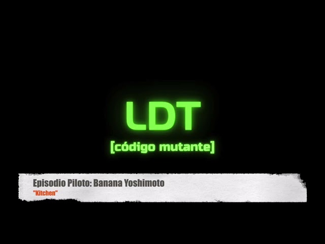 LDT [Mutant Code] - Pilot Episode: "Kitchen" by Banana Yoshimoto