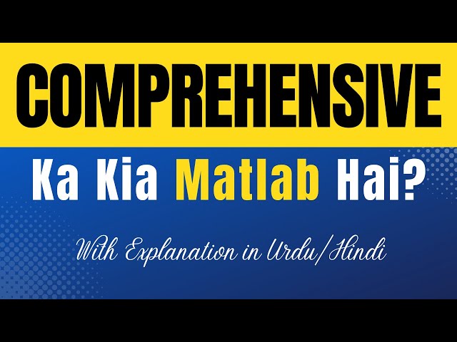 Comprehensive Meaning in Urdu |'Comprehensive Ka Kia Matlab Hota Hai'| Urdu/Hindi Explanation Incluc