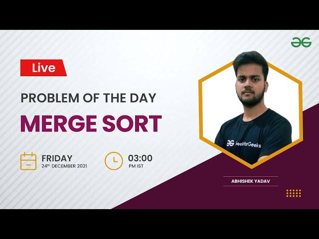 Merge Sort | Problem of the Day -23/12/21 | Abhishek Yadav | GeeksforGeeks Practice