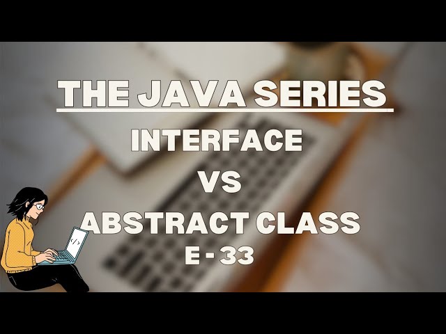 Interface VS abstract class in Java | The Java Series | E33