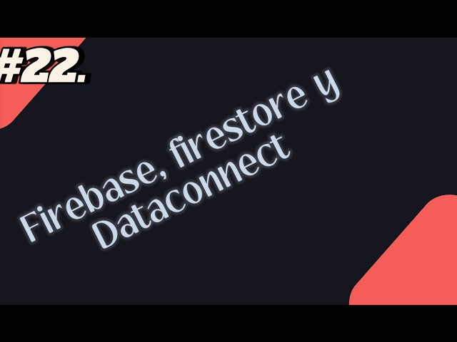 #22 Firebase, Firestore y Data Connect, las bases de datos del mundo de firebase