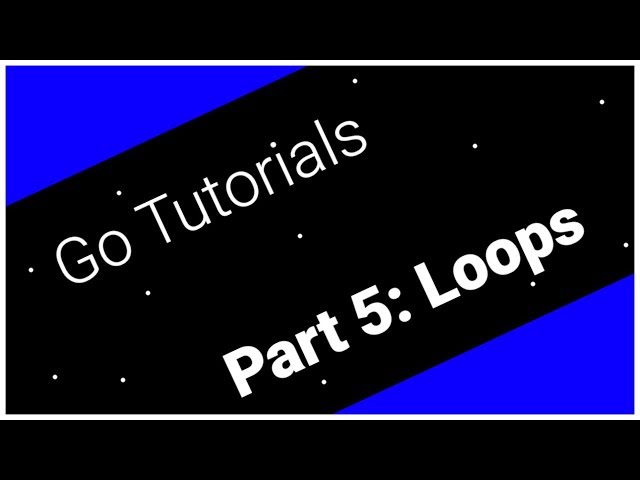 Go Tutorials Part 5: Loops