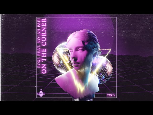 Roxe - On The Corner (feat No1ah Papi) [Official Audio]