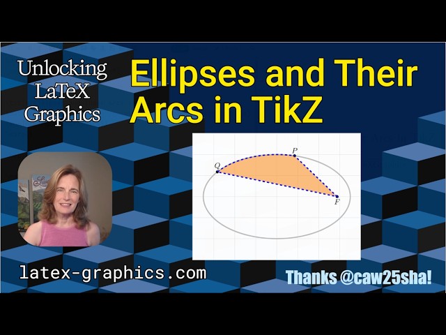 Drawing Ellipses and Elliptical Arcs in TikZ (Unlocking LaTeX Graphics, Ep. 77)
